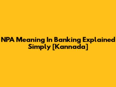 NPA Meaning In Banking Explained Simply [Kannada]