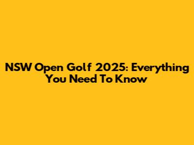 NSW Open Golf 2025: Everything You Need To Know