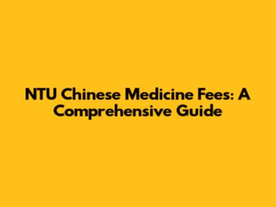 NTU Chinese Medicine Fees: A Comprehensive Guide