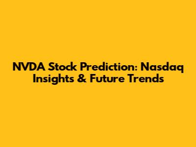 NVDA Stock Prediction: Nasdaq Insights & Future Trends