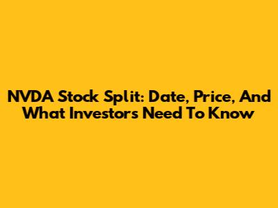 NVDA Stock Split: Date, Price, And What Investors Need To Know