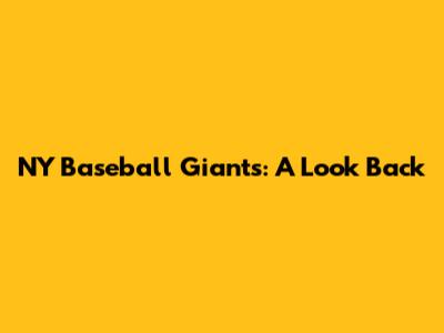 NY Baseball Giants: A Look Back