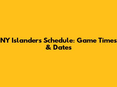 NY Islanders Schedule: Game Times & Dates