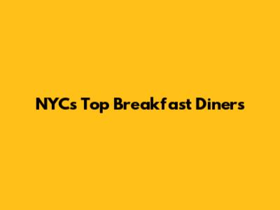 NYC's Top Breakfast Diners