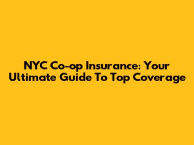 NYC Co-op Insurance: Your Ultimate Guide To Top Coverage