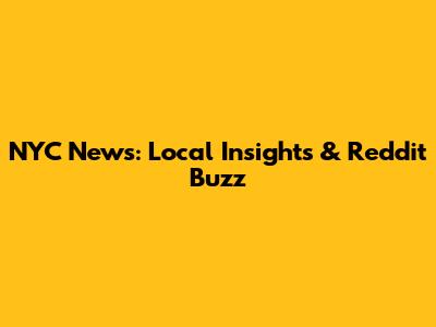 NYC News: Local Insights & Reddit Buzz