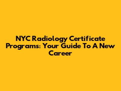 NYC Radiology Certificate Programs: Your Guide To A New Career