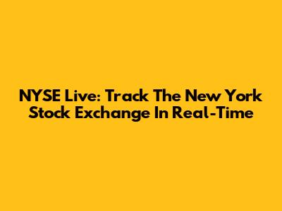 NYSE Live: Track The New York Stock Exchange In Real-Time