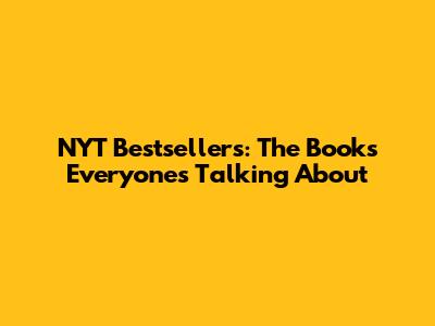 NYT Bestsellers: The Books Everyone's Talking About