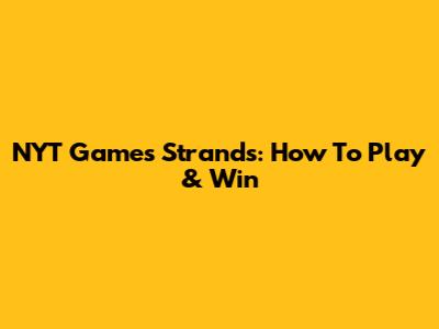 NYT Games Strands: How To Play & Win
