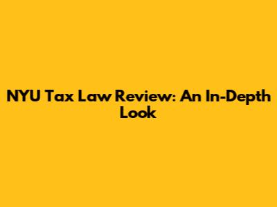 NYU Tax Law Review: An In-Depth Look