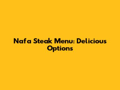 Nafa Steak Menu: Delicious Options