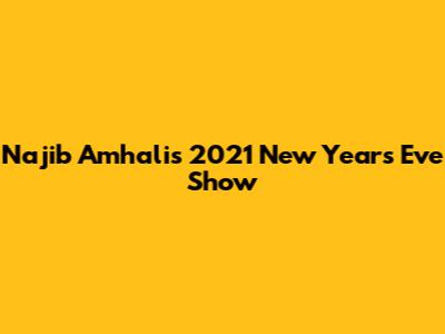 Najib Amhali's 2021 New Year's Eve Show