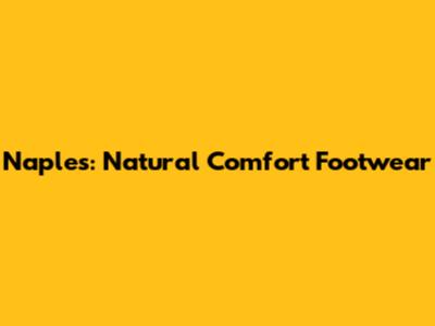 Naples: Natural Comfort Footwear