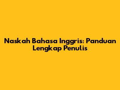 Naskah Bahasa Inggris: Panduan Lengkap Penulis