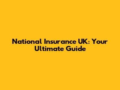 National Insurance UK: Your Ultimate Guide