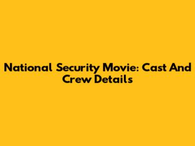 National Security Movie: Cast And Crew Details