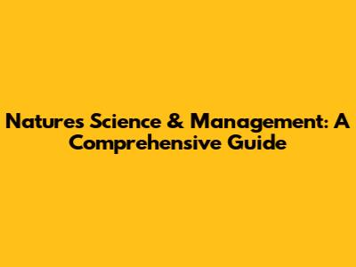 Nature's Science & Management: A Comprehensive Guide