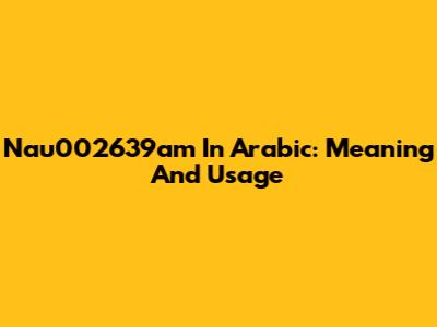 Nau002639am In Arabic: Meaning And Usage