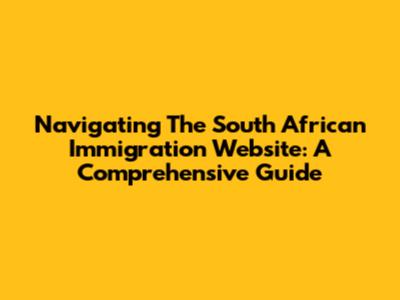 Navigating The South African Immigration Website: A Comprehensive Guide