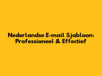 Nederlandse E-mail Sjabloon: Professioneel & Effectief