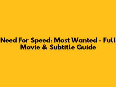 Need For Speed: Most Wanted - Full Movie & Subtitle Guide