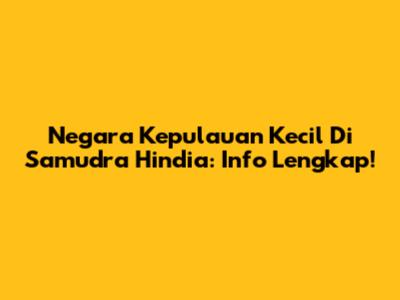 Negara Kepulauan Kecil Di Samudra Hindia: Info Lengkap!
