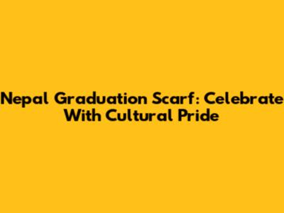 Nepal Graduation Scarf: Celebrate With Cultural Pride