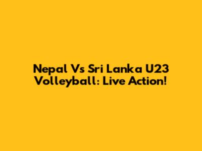 Nepal Vs Sri Lanka U23 Volleyball: Live Action!
