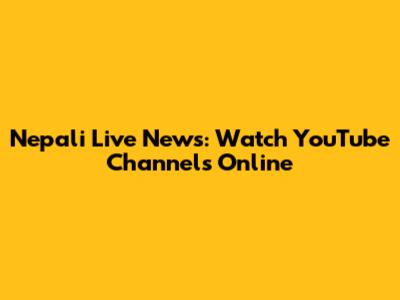 Nepali Live News: Watch YouTube Channels Online