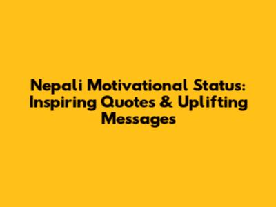 Nepali Motivational Status: Inspiring Quotes & Uplifting Messages