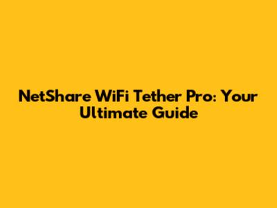 NetShare WiFi Tether Pro: Your Ultimate Guide