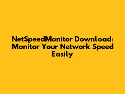 NetSpeedMonitor Download: Monitor Your Network Speed Easily
