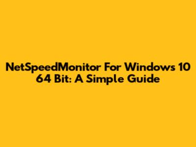 NetSpeedMonitor For Windows 10 64 Bit: A Simple Guide