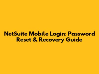 NetSuite Mobile Login: Password Reset & Recovery Guide
