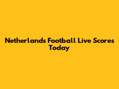 Netherlands Football Live Scores Today
