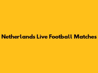 Netherlands Live Football Matches