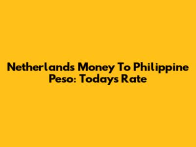 Netherlands Money To Philippine Peso: Today's Rate