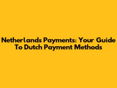 Netherlands Payments: Your Guide To Dutch Payment Methods