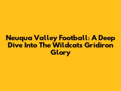 Neuqua Valley Football: A Deep Dive Into The Wildcats' Gridiron Glory