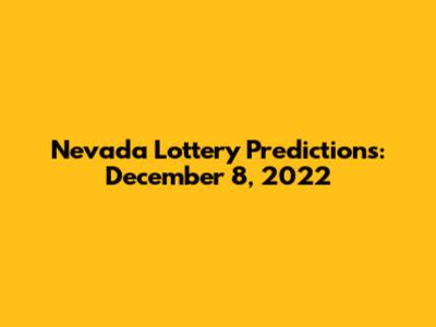 Nevada Lottery Predictions: December 8, 2022