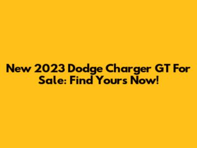 New 2023 Dodge Charger GT For Sale: Find Yours Now!