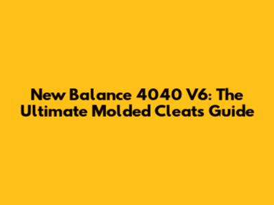 New Balance 4040 V6: The Ultimate Molded Cleats Guide