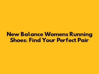 New Balance Women's Running Shoes: Find Your Perfect Pair