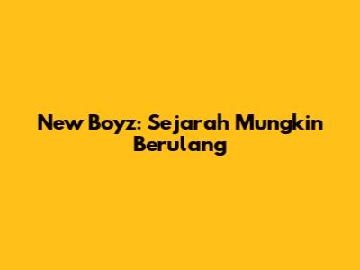 New Boyz: Sejarah Mungkin Berulang