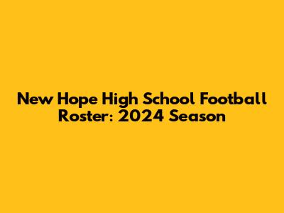 New Hope High School Football Roster: 2024 Season