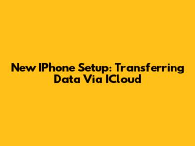 New IPhone Setup: Transferring Data Via ICloud