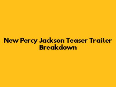 New Percy Jackson Teaser Trailer Breakdown