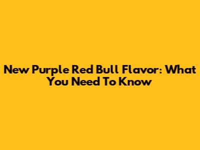 New Purple Red Bull Flavor: What You Need To Know