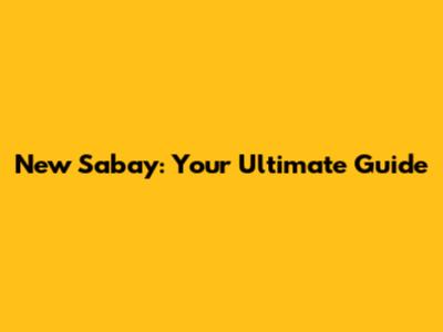 New Sabay: Your Ultimate Guide
